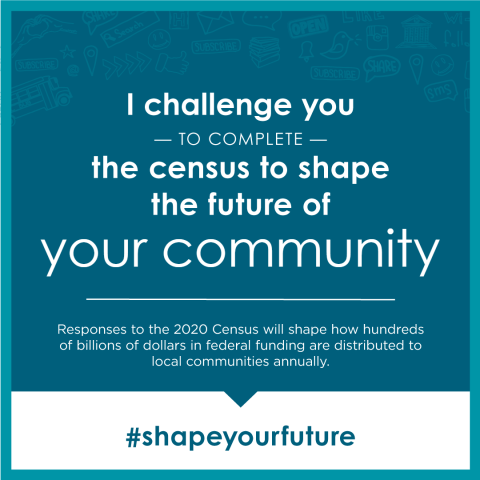 I challenge you to complete the census to shape the future of your community.