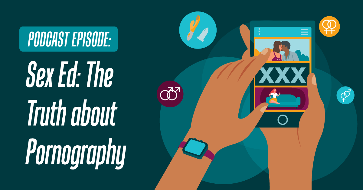 Sex Ed: The Truth About Pornography