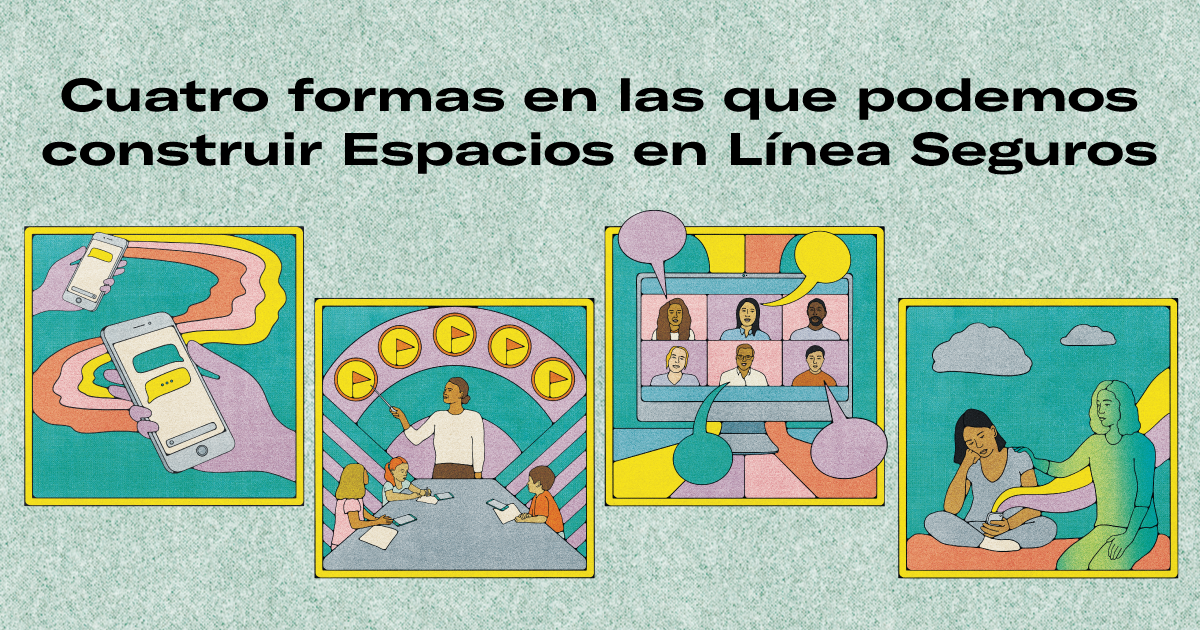 Cuatro formas en las que podemos construir Espacios en Línea Seguros