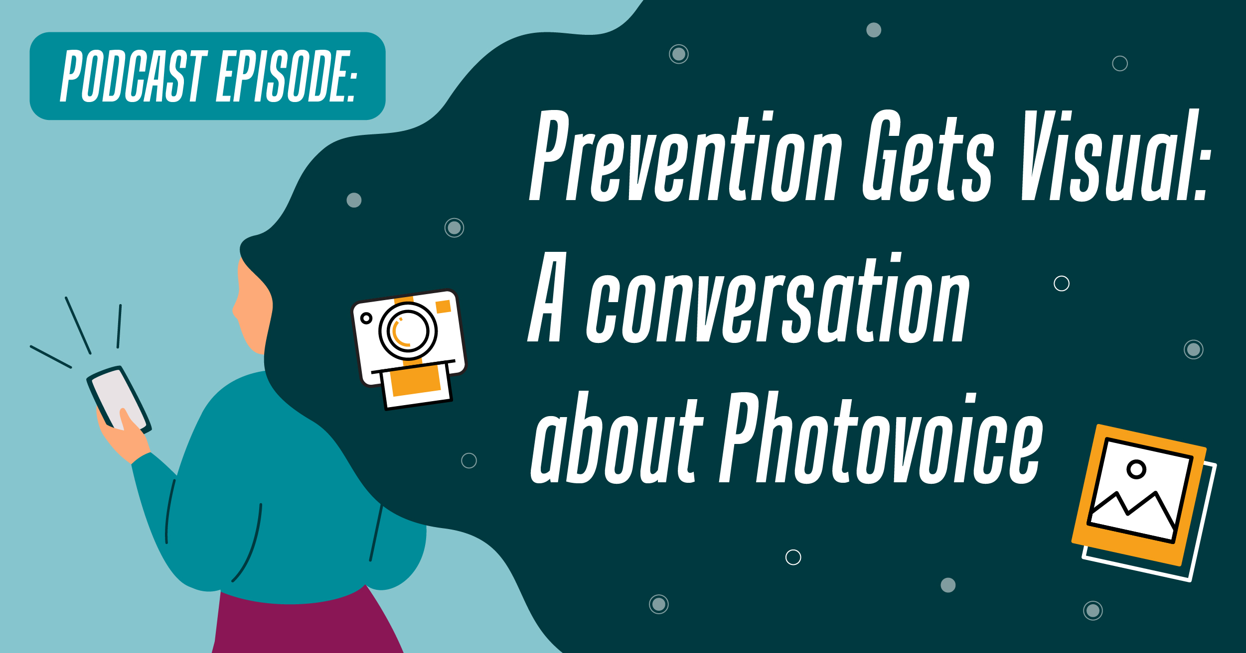 Image shows a cell phone user with an active screen and their back turned, with their hair flowing creating the background behind the words: Prevention Gets Visual: A Conversation about Photovoice