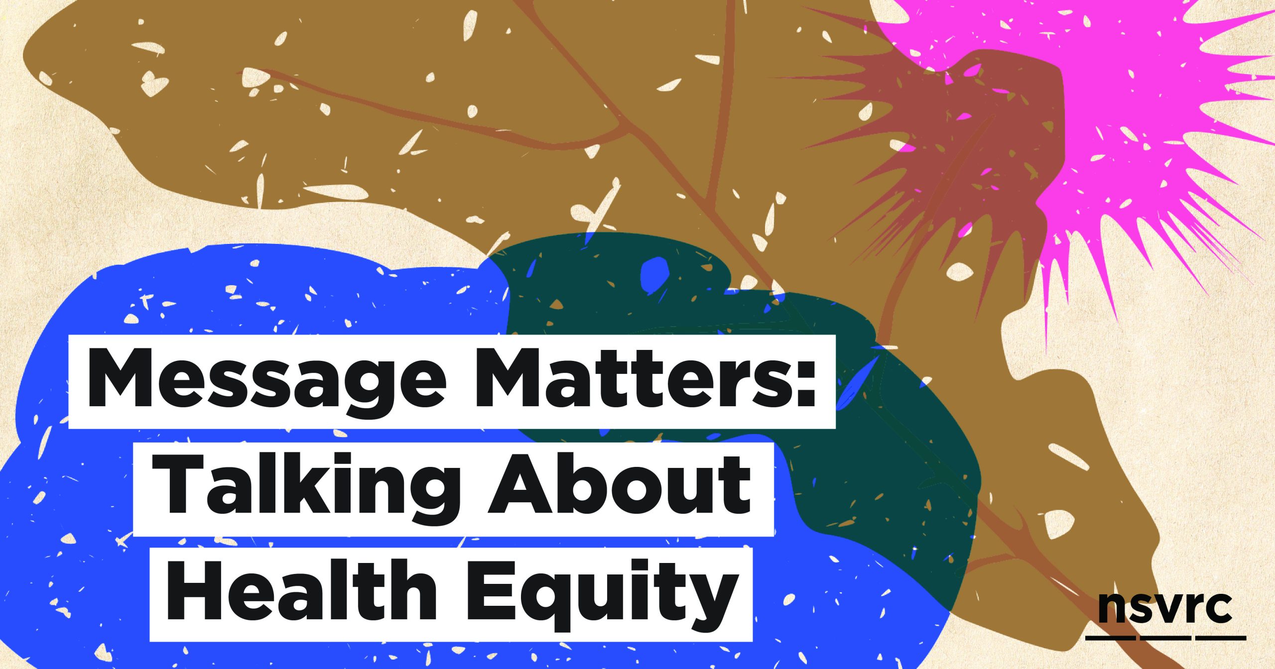 Message Matters: A New Resource for Talking About Health Equity