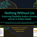 Nothing Without Us: Exploring Disability Justice, Access, and Art in Public Health